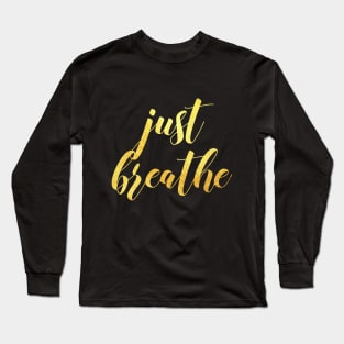 Just breathe Long Sleeve T-Shirt